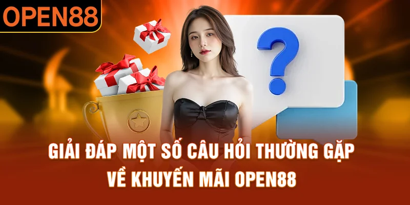 Giải đáp thắc mắc của hội viên về chương trình khuyến mãi open88